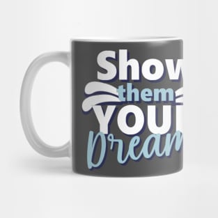 Motivational Quotes | Show them your Dreams Mug